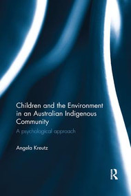 Children and the Environment in an Australian Indigenous Community (A psychological approach) by Angela Kreutz, 9780815356059