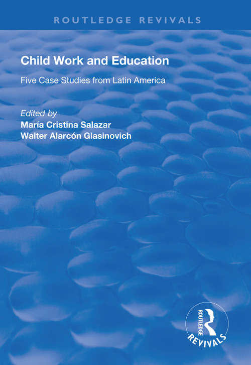 Child Work and Education (Five Case Studies from Latin America) by Maria Cristina Salazar, Walter Alarcon Glasinovich, 9781138615755