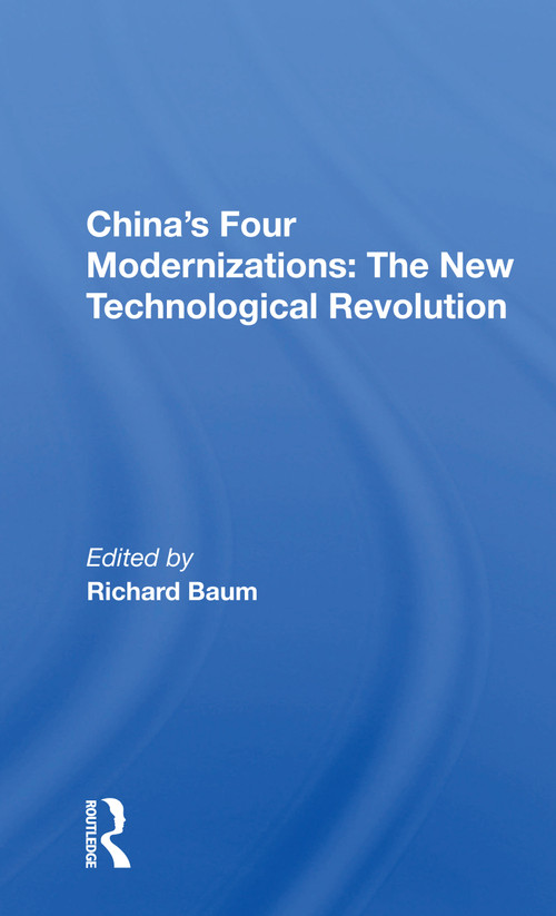 China's Four Modernizations: The New Technological Revolution by Richard Baum, 9780367171551
