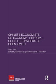 Chinese Economists on Economic Reform - Collected Works of Chen Xiwen by Chen Xiwen, China Development Research Foundation, 9781138595811