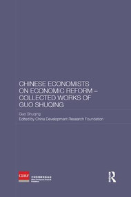Chinese Economists on Economic Reform - Collected Works of Guo Shuqing by Guo Shuqing, China Development Research Foundation, 9781138481381