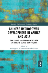 Chinese Hydropower Development in Africa and Asia (Challenges and Opportunities for Sustainable Global Dam-Building) by Giuseppina Siciliano, Frauke Urban, 9780367333102