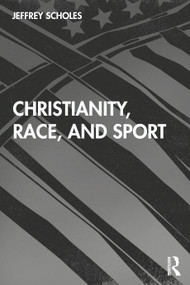 Christianity, Race, and Sport by Jeffrey Scholes, 9780367313302