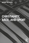 Christianity, Race, and Sport by Jeffrey Scholes, 9780367313302
