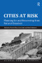 Cities at Risk (Planning for and Recovering from Natural Disasters) by Pierre Filion, Gary Sands, 9781138547278