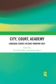 City, Court, Academy (Language Choice in Early Modern Italy) by Eva Del Soldato, Andrea Rizzi, 9780367881375