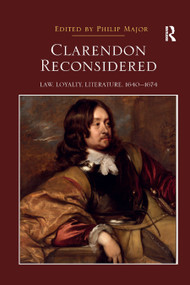 Clarendon Reconsidered (Law, Loyalty, Literature, 1640-1674) by Philip Major, 9780367890070