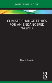 Climate Change Ethics for an Endangered World by Thom Brooks, 9780367524319