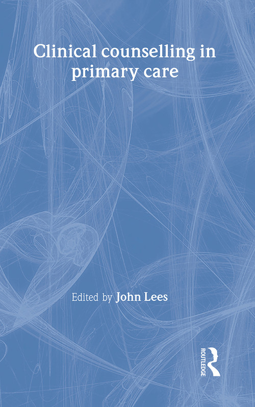 Clinical Counselling in Primary Care by John Lees, 9780415179539
