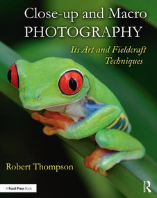 Close-up and Macro Photography (Its Art and Fieldcraft Techniques) by Robert Thompson, 9781138658479