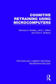 Cognitive Retraining Using Microcomputers by Veronica A. Bradley, John L. Welch, Clive E. Skilbeck, 9781138591233
