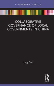 Collaborative Governance of Local Governments in China by Jing Cui, 9780367150082