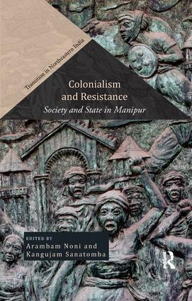 Colonialism and Resistance (Society and State in Manipur) by Arambam Noni, Kangujam Sanatomba, 9780815393054