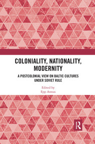 Coloniality, Nationality, Modernity (A Postcolonial View on Baltic Cultures under Soviet Rule) by Epp Annus, 9780367531676