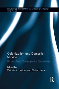 Colonization and Domestic Service (Historical and Contemporary Perspectives) by Victoria K. Haskins, Claire Lowrie, 9781138546387