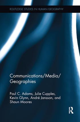 Communications/Media/Geographies by Paul C. Adams, Julie Cupples, Kevin Glynn, André Jansson, Shaun Moores, 9781138601093