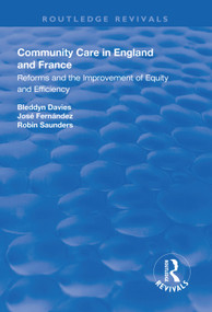 Community Care in England and France (Reforms and the Improvement of Equity and Efficiency) by Bleddyn Davies, José Fernández, 9781138624528