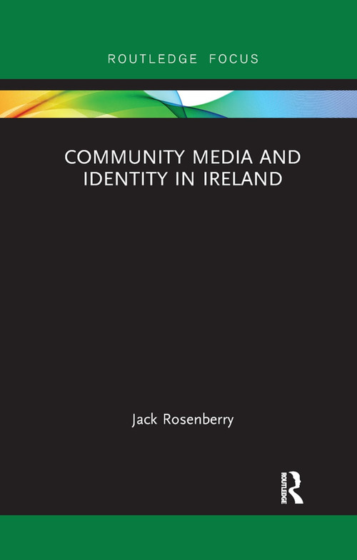 Community Media and Identity in Ireland by Jack Rosenberry, 9780367891145