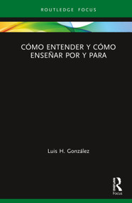 Cómo entender y cómo enseñar por y para (Spanish Edition) by Luis H. González, 9780367347819
