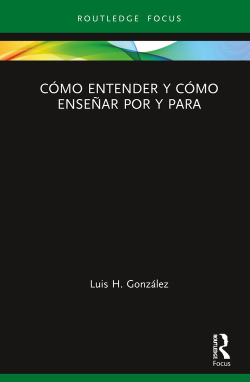 Cómo entender y cómo enseñar por y para (Spanish Edition) by Luis H. González, 9780367347819
