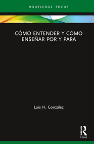 Cómo entender y cómo enseñar por y para (Spanish Edition) by Luis H. González, 9780367347819