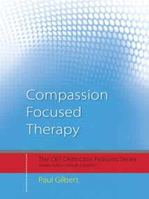 Compassion Focused Therapy (Distinctive Features) by Paul Gilbert, 9780415448079
