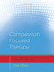 Compassion Focused Therapy (Distinctive Features) by Paul Gilbert, 9780415448079