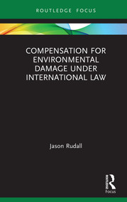 Compensation for Environmental Damage Under International Law by Jason Rudall, 9780367353230