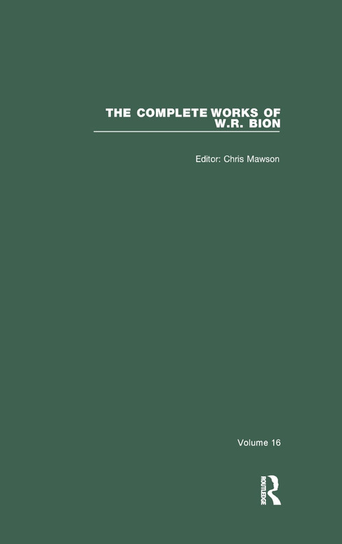 The Complete Works of W.R. Bion (Volume 16) by W. R. Bion, Chris Mawson, 9780367322960