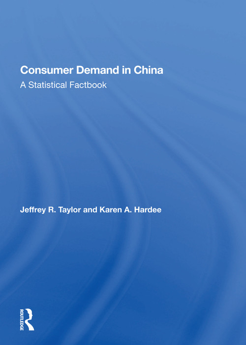 Consumer Demand In China (A Statistical Factbook) by Jeffrey R Taylor, 9780367161989