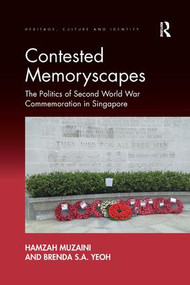 Contested Memoryscapes (The Politics of Second World War Commemoration in Singapore) by Hamzah Muzaini, Brenda S.A. Yeoh, 9781138546936