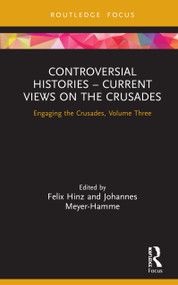 Controversial Histories - Current Views on the Crusades (Engaging the Crusades, Volume Three) by Felix Hinz, Johannes Meyer-Hamme, 9780367148775