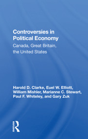 Controversies In Political Economy (Canada, Great Britain, The United States) by Harold D Clarke, 9780367163051