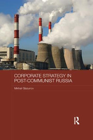 Corporate Strategy in Post-Communist Russia by Mikhail Glazunov, 9781138477773