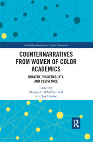 Counternarratives from Women of Color Academics (Bravery, Vulnerability, and Resistance) by Manya Whitaker, Eric Joy Denise, 9780367533977