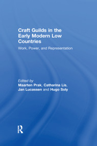 Craft Guilds in the Early Modern Low Countries (Work, Power, and Representation) by Catharina Lis, Maarten Prak, Hugo Soly, 9781138379114