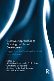 Creative Approaches to Planning and Local Development (Insights from Small and Medium-Sized Towns in Europe) by Abdelillah Hamdouch, Torill Nyseth, Christophe Demaziere, Anniken Førde, José Serrano, Nils Aarsæther, 9781138588745