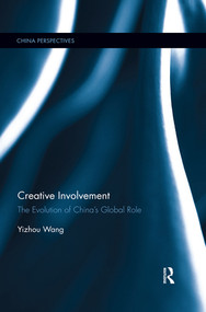 Creative Involvement (The Evolution of China's Global Role) by Yizhou Wang, 9780367528584