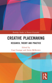 Creative Placemaking (Research, Theory and Practice) by Cara Courage, Anita McKeown, 9780367586935