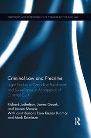 Criminal Law and Precrime (Legal Studies in Canadian Punishment and Surveillance in Anticipation of Criminal Guilt) by Richard Jochelson, James Gacek, Lauren Menzie, Kirsten Kramar, Mark Doerksen, 9780367902780