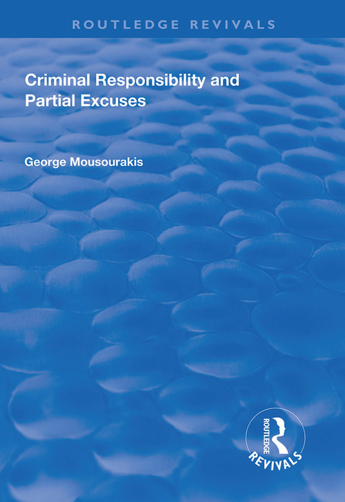 Criminal Responsibility and Partial Excuses by George Mousourakis, 9781138613454