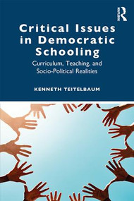 Critical Issues in Democratic Schooling (Curriculum, Teaching, and Socio-Political Realities) by Kenneth Teitelbaum, 9780367900526