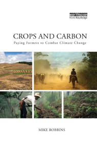 Crops and Carbon (Paying Farmers to Combat Climate Change) by Mike Robbins, 9781138384125