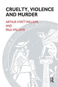 Cruelty, Violence and Murder by Arthur Hyatt Williams, Paul Williams, 9781855752160