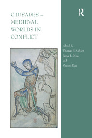 Crusades - Medieval Worlds in Conflict by Thomas F. Madden, James L. Naus, Vincent Ryan, 9781138383937