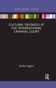 Cultural Defences at the International Criminal Court by Noelle Higgins, 9780367888978