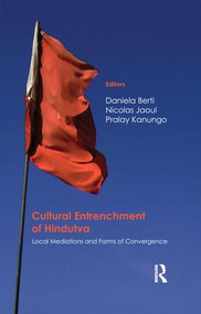 Cultural Entrenchment of Hindutva (Local Mediations and Forms of Convergence) by Daniela Berti, Nicolas Jaoul, Pralay Kanungo, 9781138659957