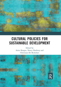 Cultural Policies for Sustainable Development by Anita Kangas, Nancy Duxbury, Christiaan De Beukelaer, 9780367535575