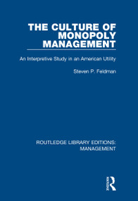 The Culture of Monopoly Management (An Interpretive Study in an American Utility) by Steven P. Feldman, 9780815393238