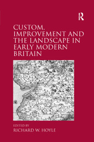 Custom, Improvement and the Landscape in Early Modern Britain by Richard W. Hoyle, 9781138379596